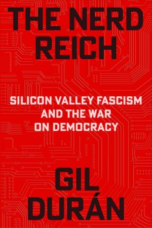 Buchcover von «The Nerd Reich: Silicon Valley Fascism and the War on Democracy» von Gil Durán